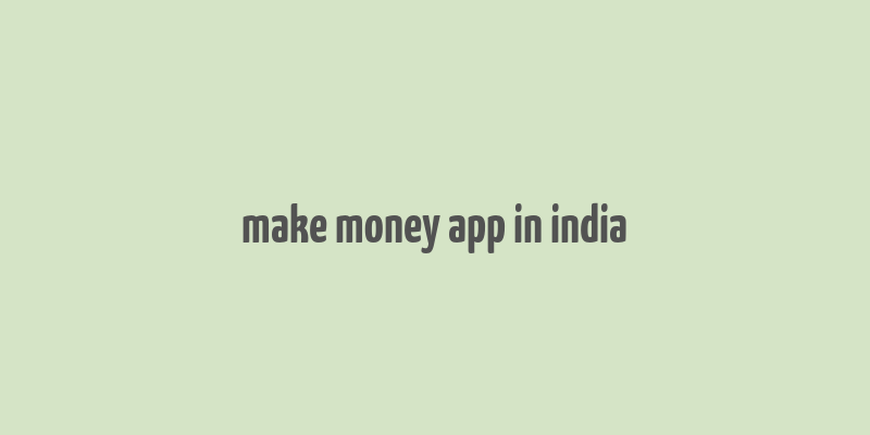 make money app in india