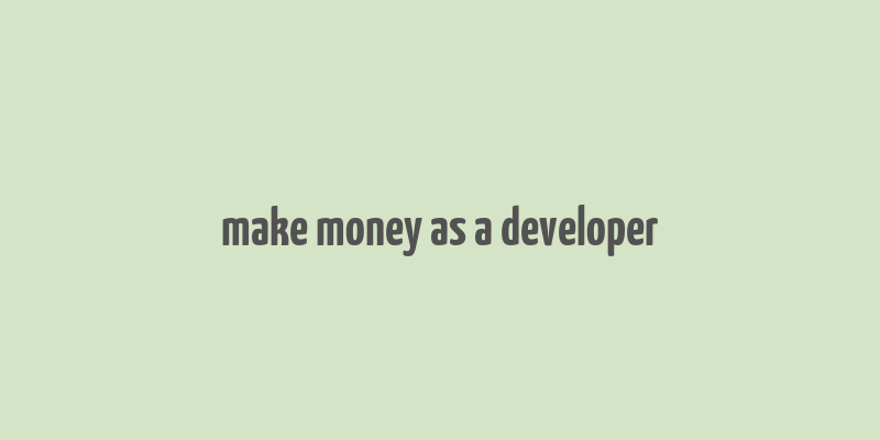 make money as a developer