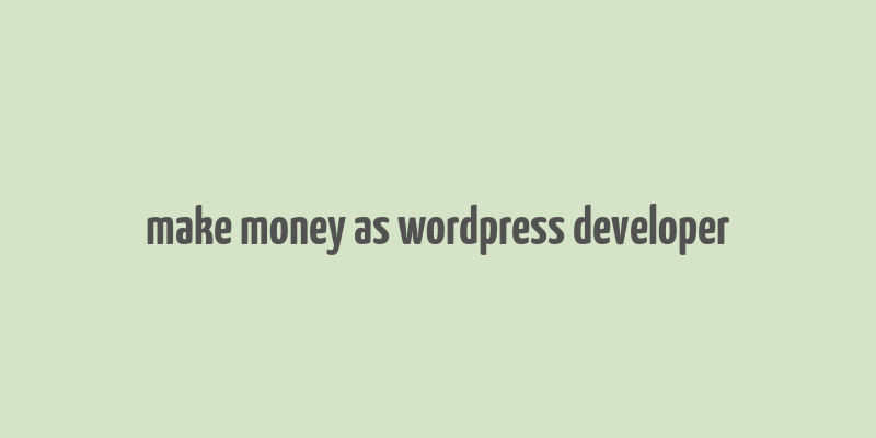 make money as wordpress developer