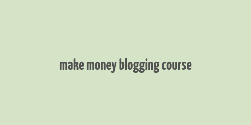 make money blogging course