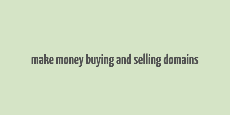 make money buying and selling domains