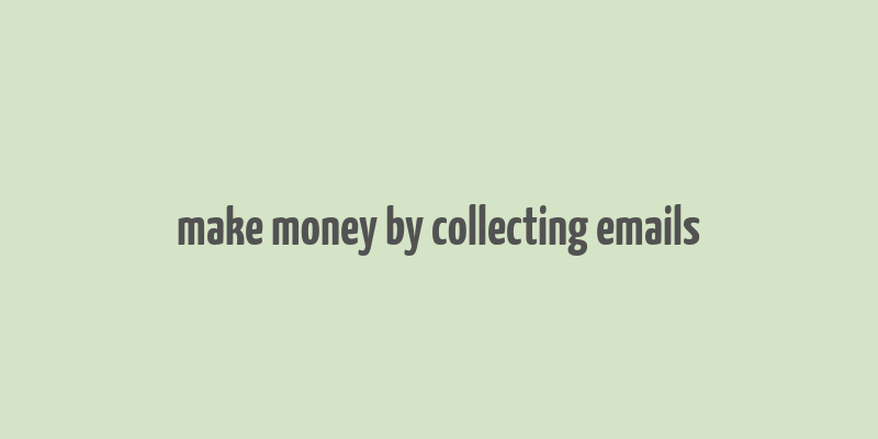 make money by collecting emails