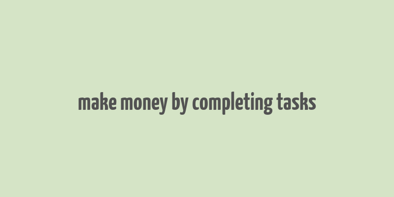 make money by completing tasks