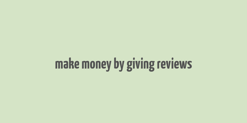 make money by giving reviews