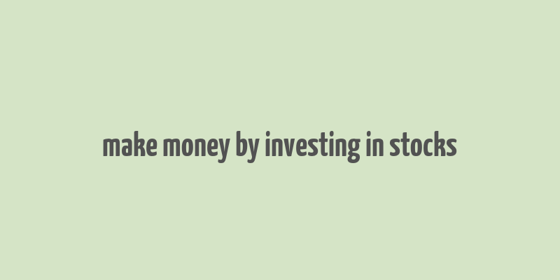 make money by investing in stocks