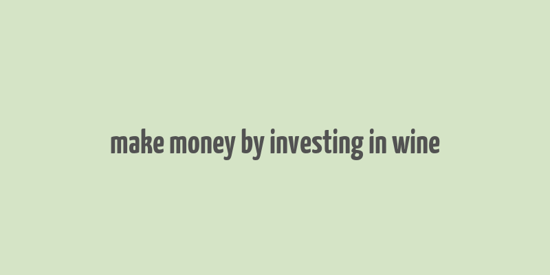 make money by investing in wine