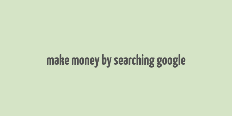 make money by searching google