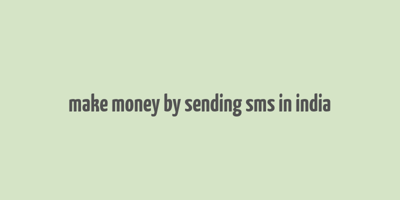 make money by sending sms in india