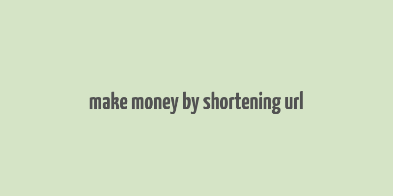 make money by shortening url