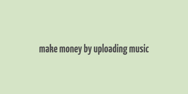 make money by uploading music