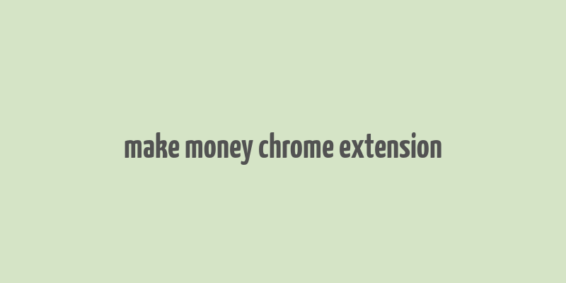 make money chrome extension