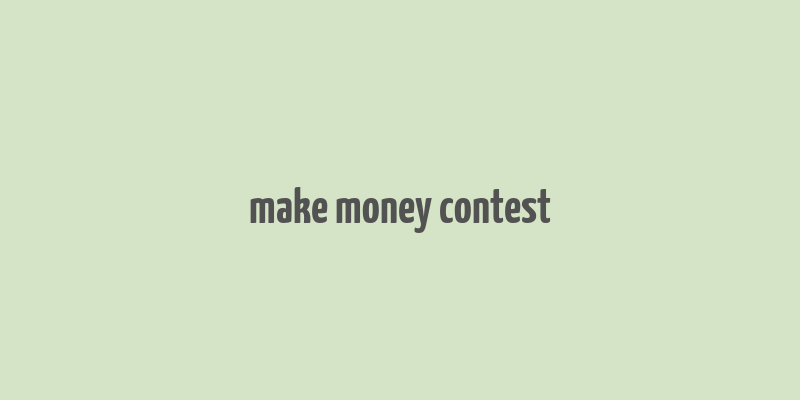 make money contest