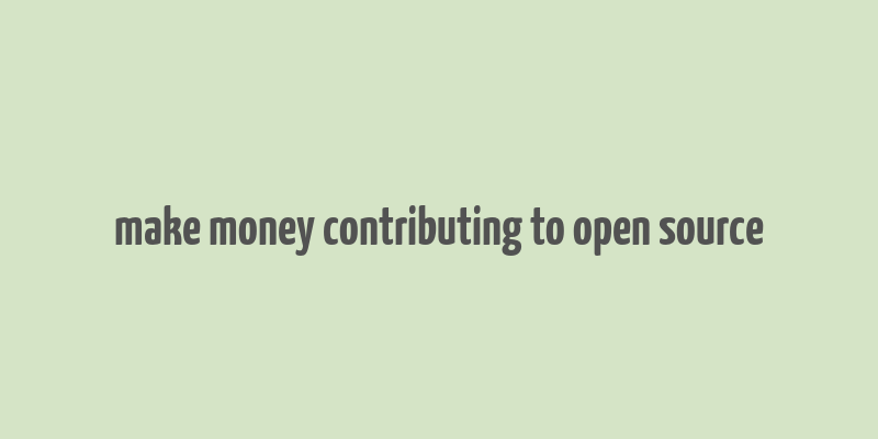 make money contributing to open source