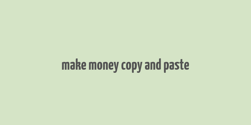 make money copy and paste