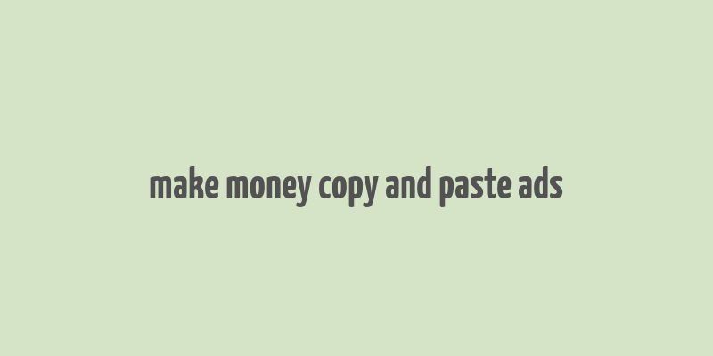 make money copy and paste ads