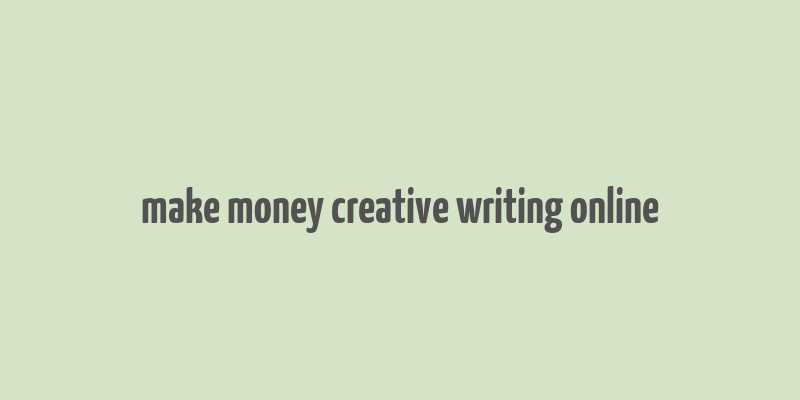 make money creative writing online