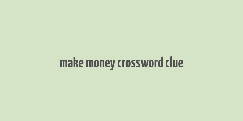 make money crossword clue