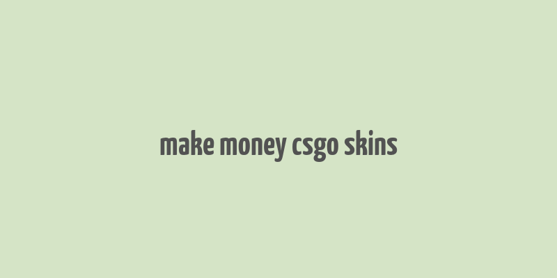 make money csgo skins