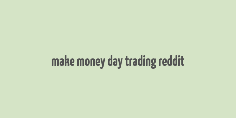 make money day trading reddit