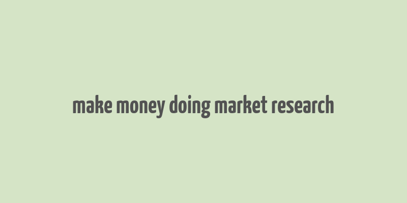 make money doing market research