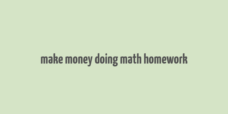 make money doing math homework