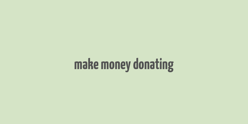 make money donating