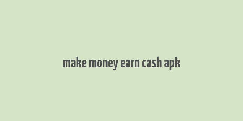 make money earn cash apk