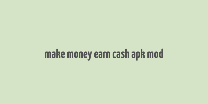 make money earn cash apk mod