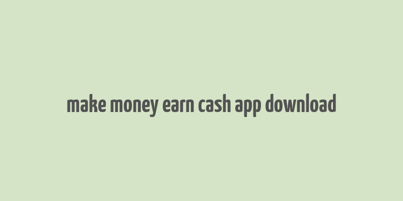 make money earn cash app download