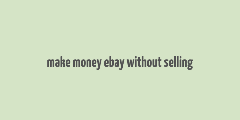 make money ebay without selling