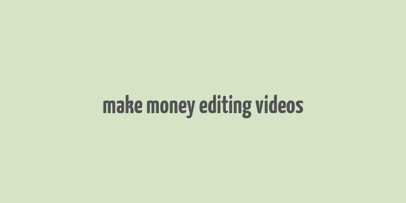 make money editing videos