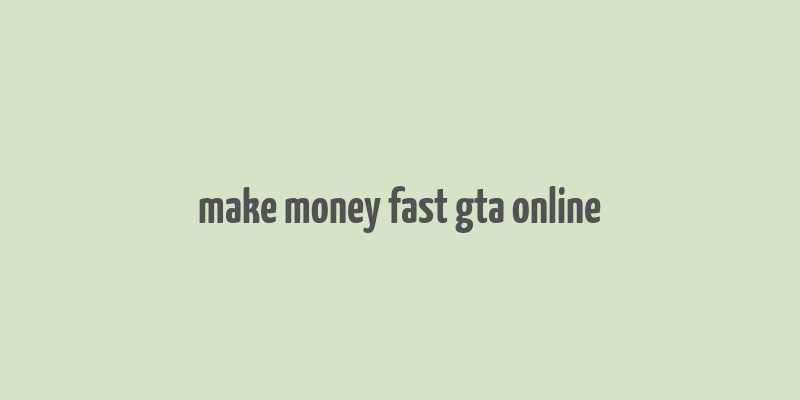 make money fast gta online