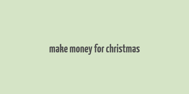 make money for christmas