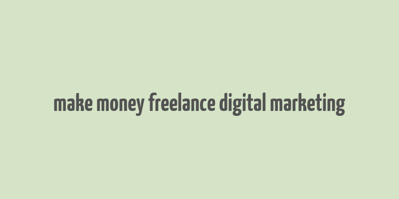 make money freelance digital marketing