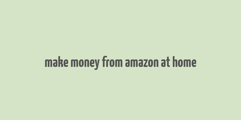 make money from amazon at home