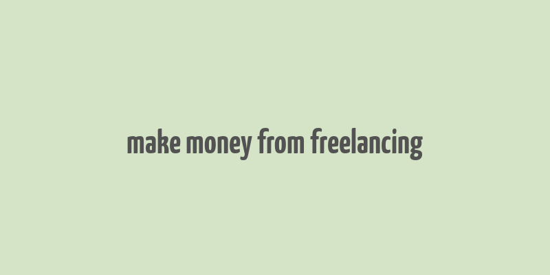 make money from freelancing