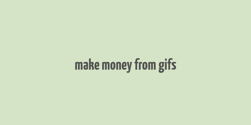 make money from gifs