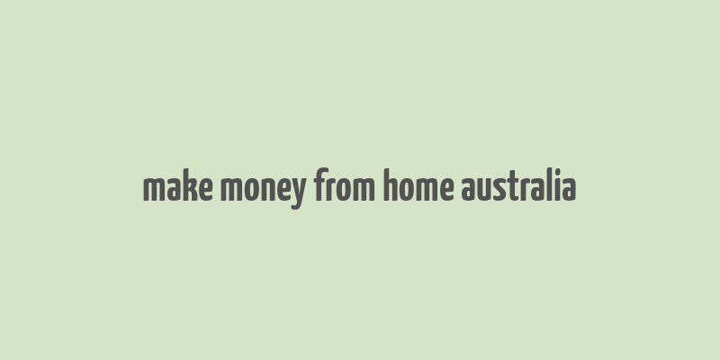 make money from home australia