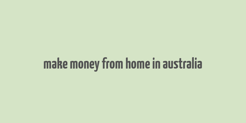 make money from home in australia