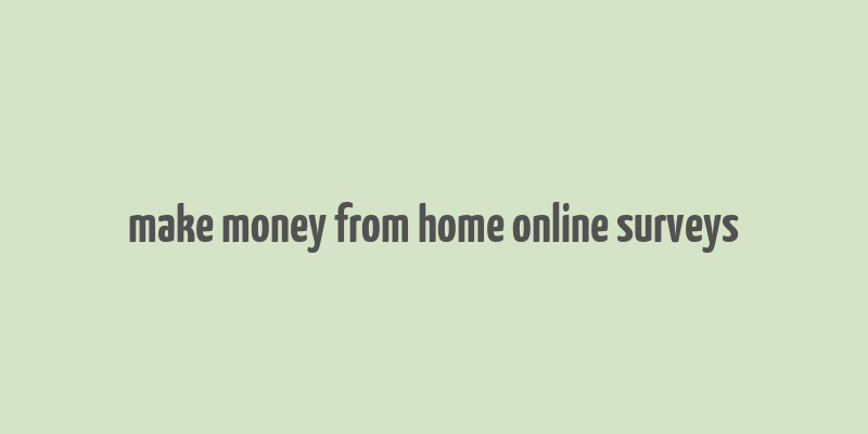 make money from home online surveys