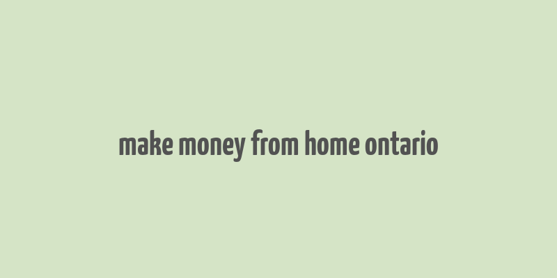 make money from home ontario