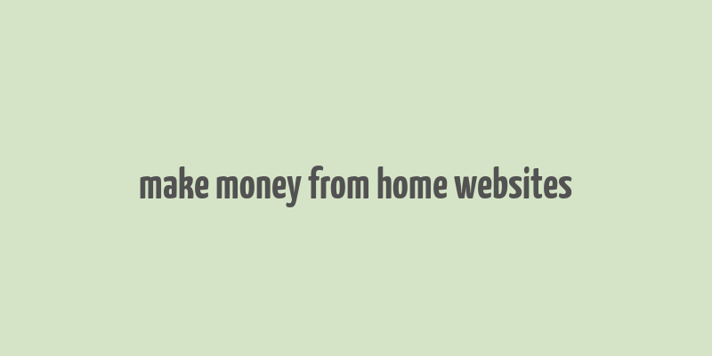 make money from home websites