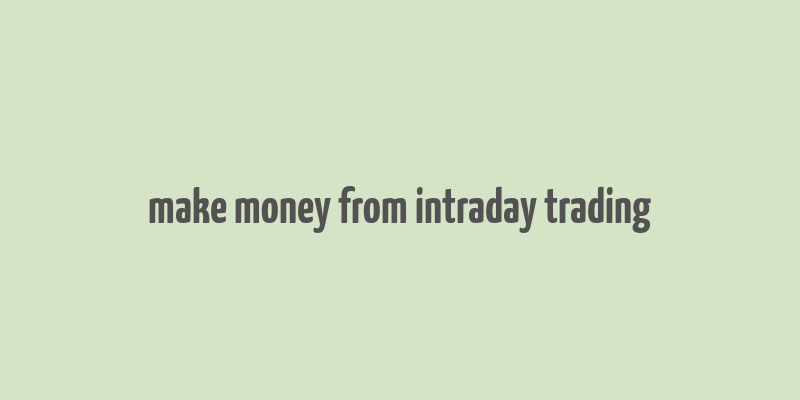 make money from intraday trading