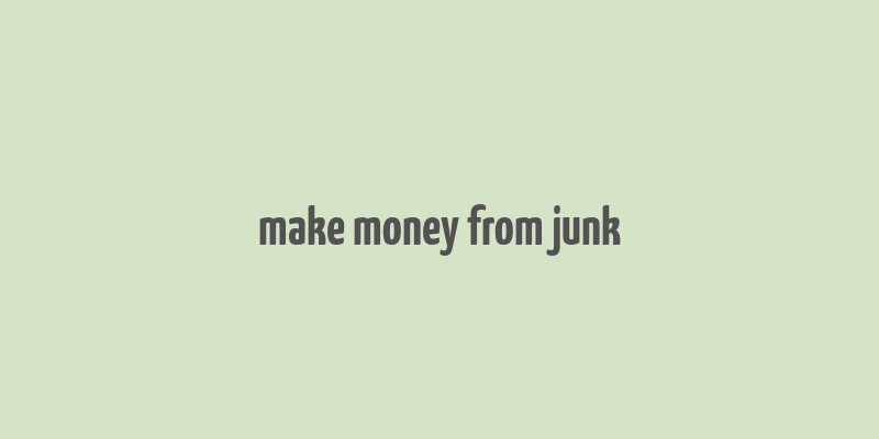 make money from junk