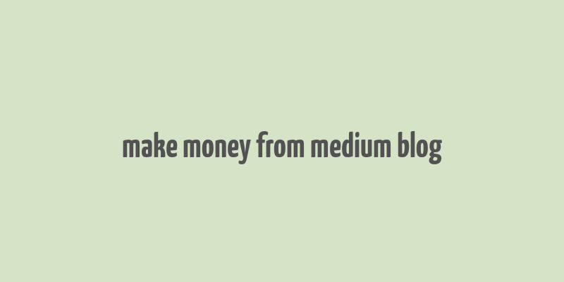 make money from medium blog