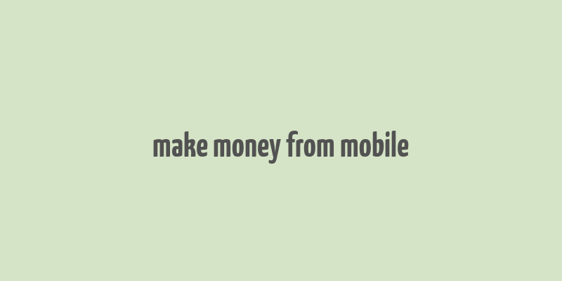 make money from mobile