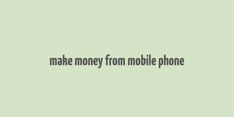 make money from mobile phone