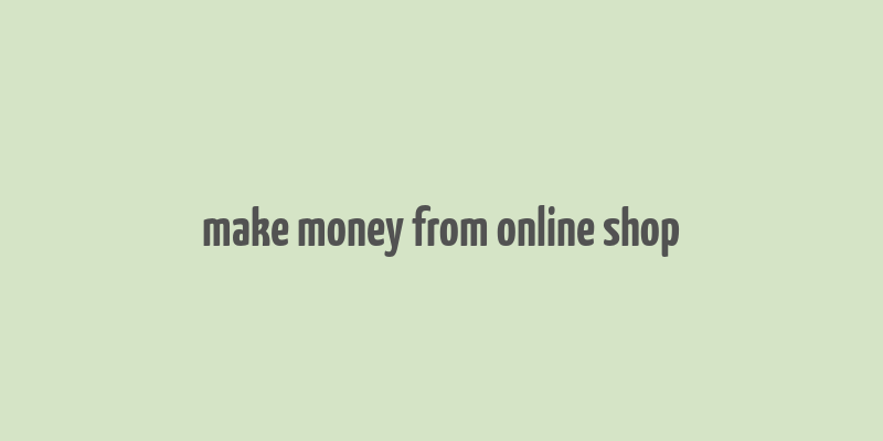 make money from online shop