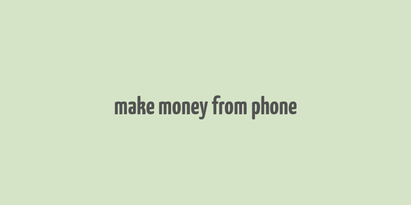 make money from phone