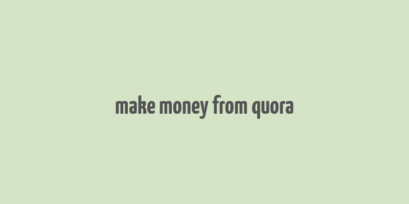 make money from quora